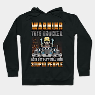 Warning this trucker does not play well Funny truck driver Hoodie